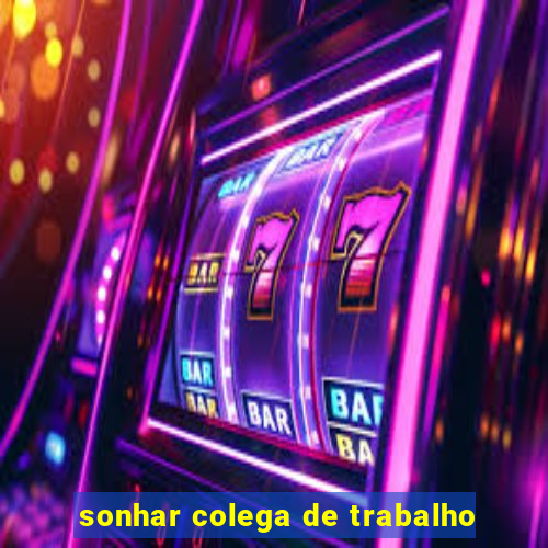 sonhar colega de trabalho